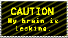 CAUTION: my brain is leaking stamp